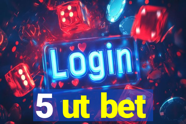 5 ut bet